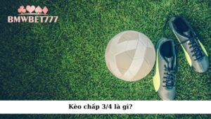 Kèo chấp 3/4 là gì?
