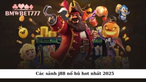 Các sảnh j88 nổ hũ hot nhất 2025