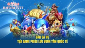 Cập nhật thông tin mới nhất về bắn cá H5 