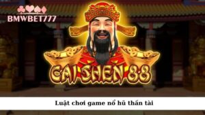 Luật chơi game nổ hũ thần tài