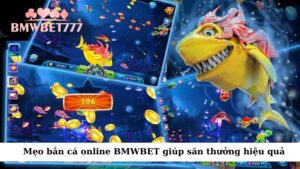 Mẹo bắn cá online BMWBET giúp săn thưởng hiệu quả
