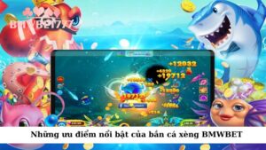 Những ưu điểm nổi bật của bắn cá xèng BMWBET