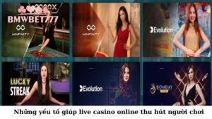 Những yếu tố giúp live casino online thu hút người chơi