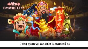 Tổng quan về sân chơi New88 nổ hũ